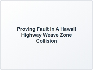 Who Is Liable for Hawaii Highway Weave Zone Accidents?